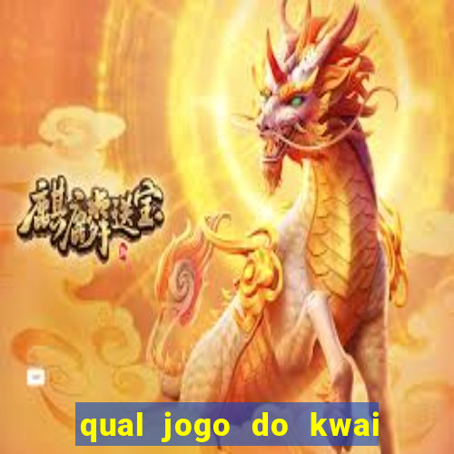 qual jogo do kwai que ganha mais dinheiro